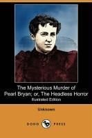 The Mysterious Murder of Pearl Bryan; Or, the Headless 9781409990864 