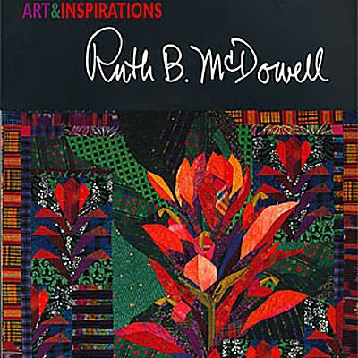 ART & INSPIRATIONS Ruth B. McDowell Art Quilt NEW BOOK  